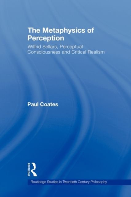 The Metaphysics of Perception : Wilfrid Sellars, Perceptual Consciousness and Critical Realism