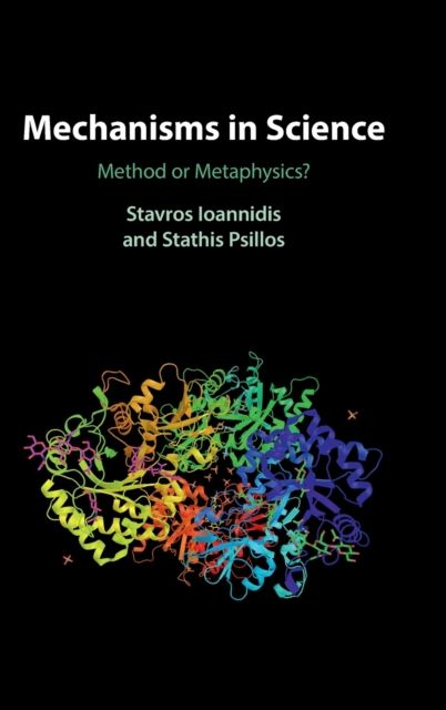 Mechanisms in Science : Method or Metaphysics?