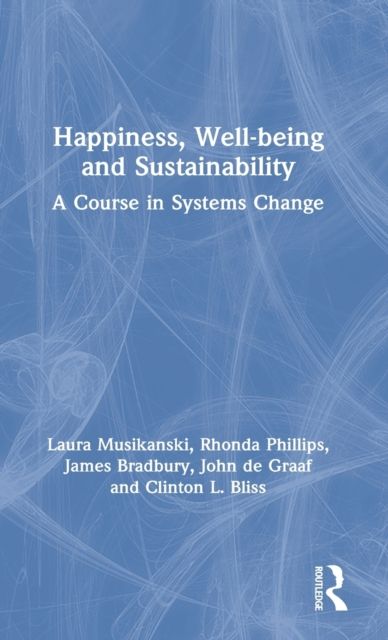 Happiness, Well-being and Sustainability : A Course in Systems Change