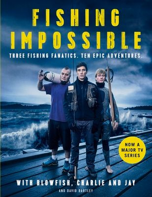 Fishing Impossible : Three Fishing Fanatics. Ten Epic Adventures. The TV tie-in book to the BBC Worldwide series with ITV, set in British Columbia, the Bahamas, Kenya, Laos, Argentina, South Africa, Scotland, Thailand, Peru and Norway