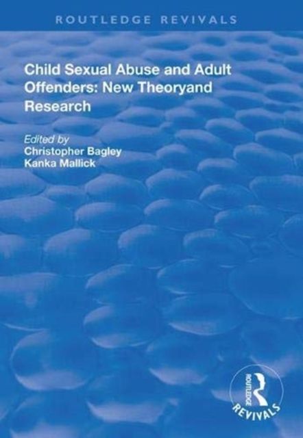 Child Sexual Abuse and Adult Offenders : New Theory and Research