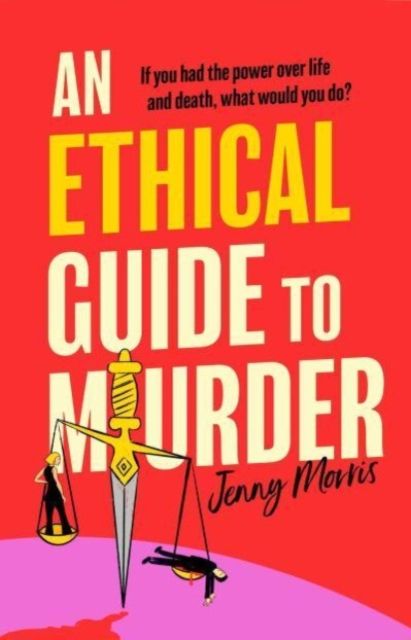 An Ethical Guide To Murder : The darkly twisted debut thriller of the year