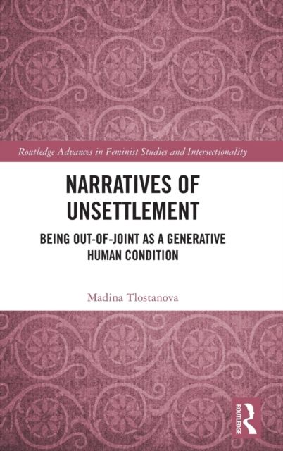 Narratives of Unsettlement : Being Out-of-joint as a Generative Human Condition
