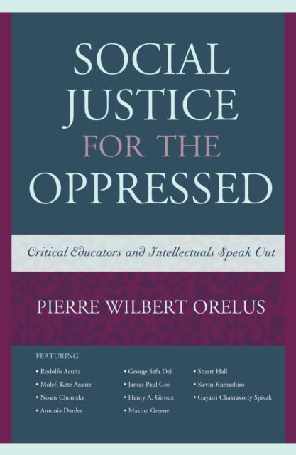 Social Justice for the Oppressed : Critical Educators and Intellectuals Speak Out