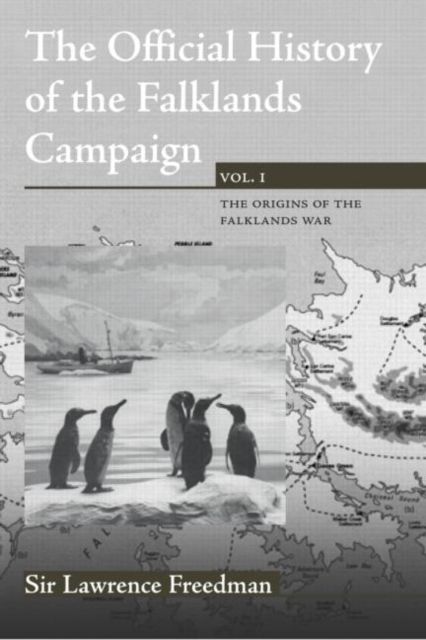 The Official History of the Falklands Campaign, Volume 1 : The Origins of the Falklands War