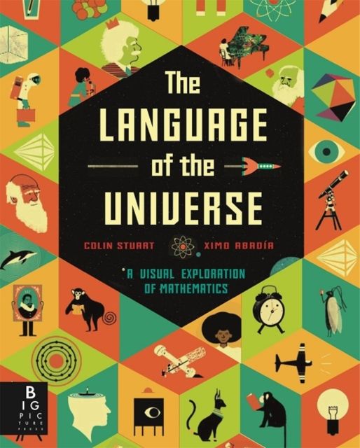 The Language of the Universe : A Visual Exploration of Maths