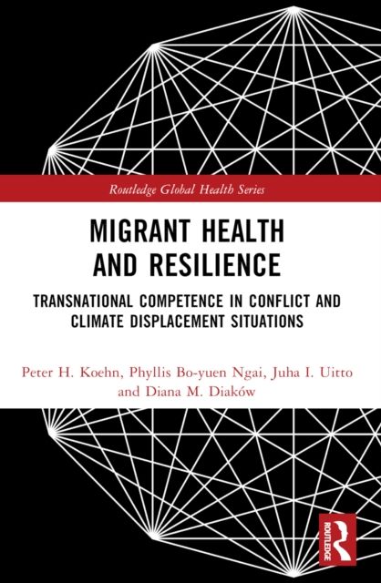 Migrant Health and Resilience : Transnational Competence in Conflict and Climate Displacement Situations