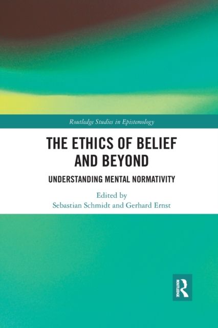 The Ethics of Belief and Beyond : Understanding Mental Normativity