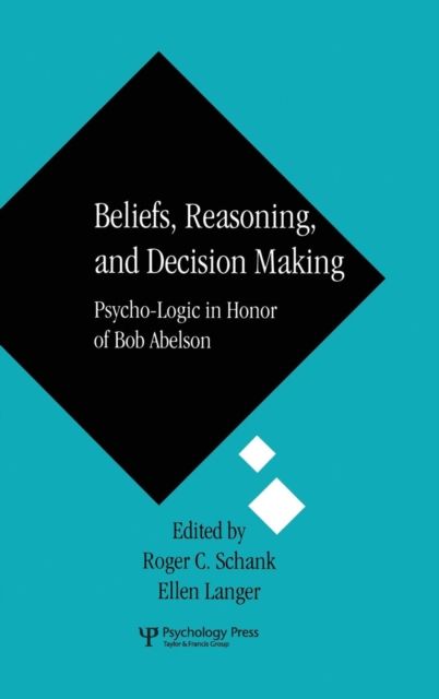 Beliefs, Reasoning, and Decision Making : Psycho-Logic in Honor of Bob Abelson