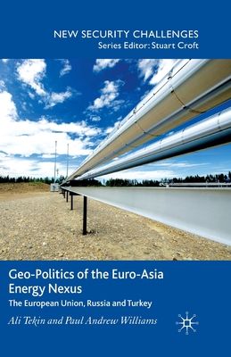 Geo-Politics of the Euro-Asia Energy Nexus : The European Union, Russia and Turkey