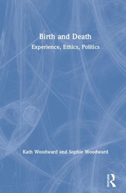 Birth and Death : Experience, Ethics, Politics