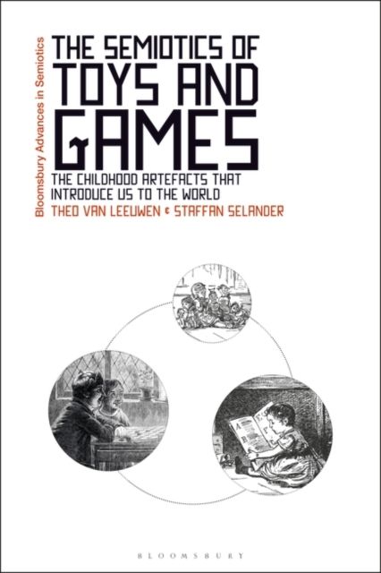 The Semiotics of Toys and Games : The Childhood Artefacts that Introduce Us to the World