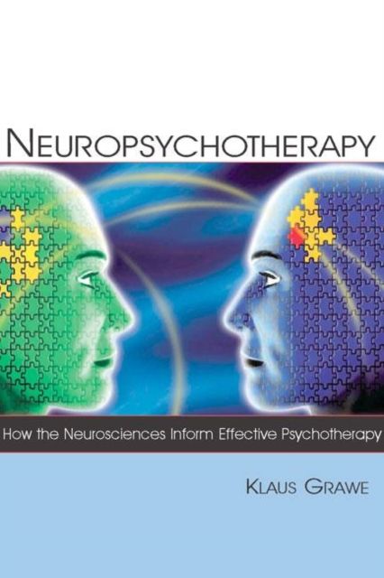 Neuropsychotherapy : How the Neurosciences Inform Effective Psychotherapy