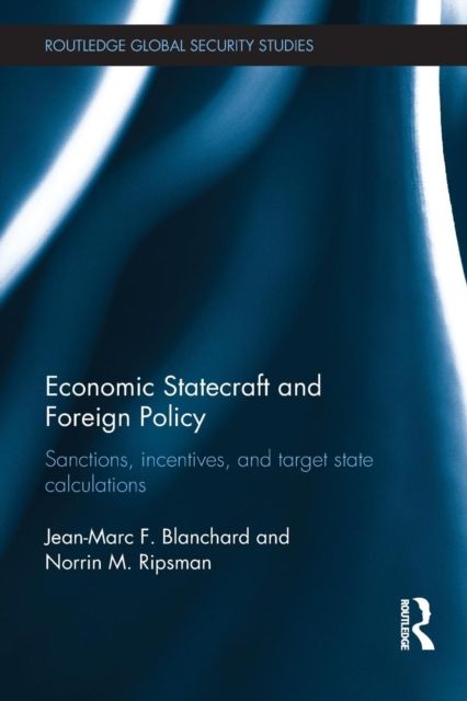 Economic Statecraft and Foreign Policy : Sanctions, Incentives, and Target State Calculations