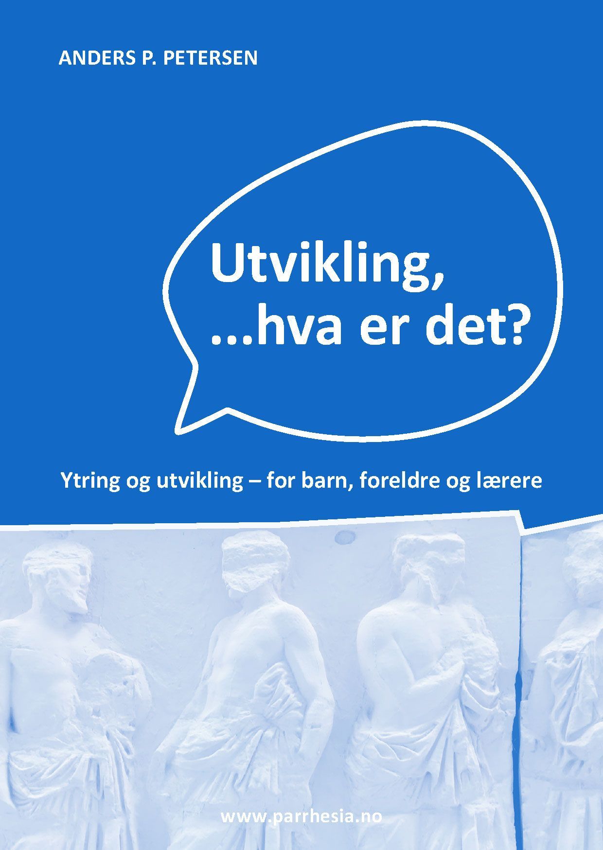 Utvikling, hva er det? : ytring og utvikling - for barn, foreldre og lærere