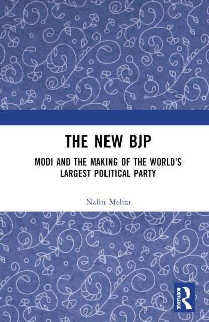 The New BJP : Modi and the Making of the World's Largest Political Party