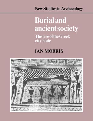 Burial and Ancient Society : The Rise of the Greek City-State