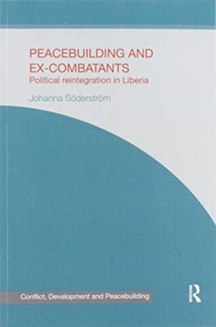 Peacebuilding and Ex-Combatants : Political Reintegration in Liberia