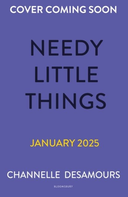 Needy little things