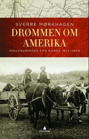 Drømmen om Amerika : innvandringen fra Norge 1825-1900