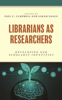 Librarians as Researchers : Developing our Scholarly Identities