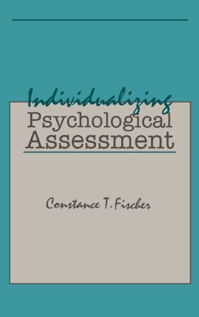 Individualizing Psychological Assessment : A Collaborative and Therapeutic Approach