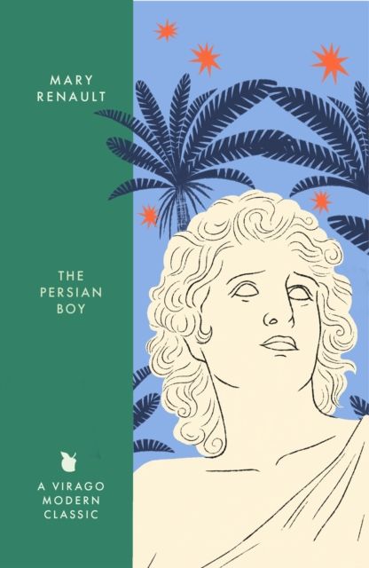 The Persian Boy : A Novel of Alexander the Great: A Virago Modern Classic