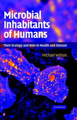 Microbial Inhabitants of Humans : Their Ecology and Role in Health and Disease