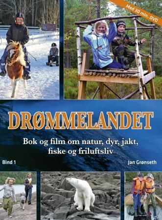Drømmelandet : bok og film om natur, dyr, jakt, fiske og friluftsliv. Bind 1