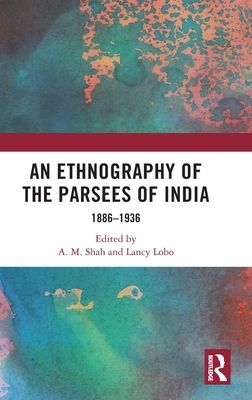 An Ethnography of the Parsees of India : 1886–1936