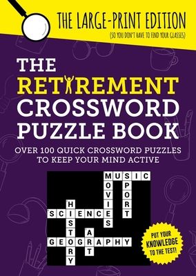 The Retirement Crossword Puzzle Book : Over 100 Quick Crossword Puzzles to Keep Your Mind Active