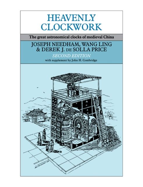 Heavenly Clockwork : The Great Astronomical Clocks of Medieval China