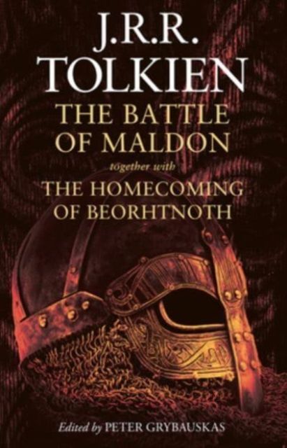 The Battle of Maldon : Together with the Homecoming of Beorhtnoth