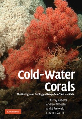 Cold-Water Corals : The Biology and Geology of Deep-Sea Coral Habitats