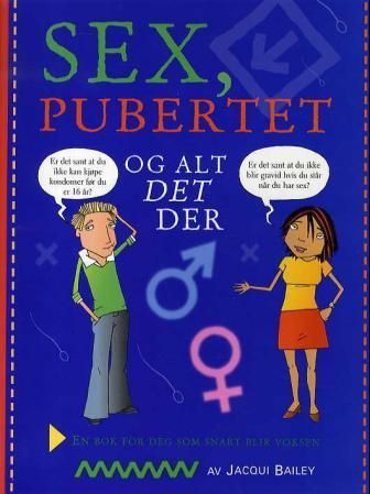 Sex, pubertet og alt det der : en bok for seg som snart blir voksen