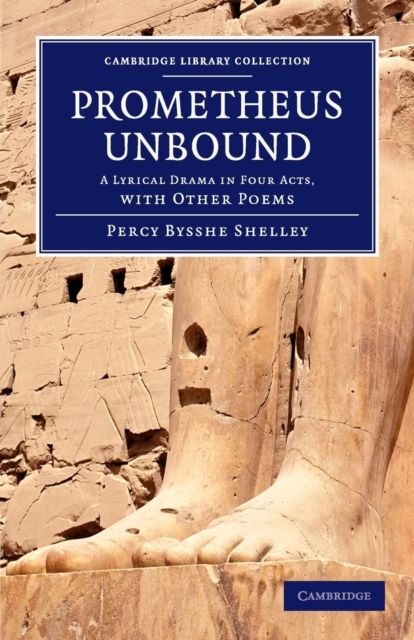 Prometheus Unbound : A Lyrical Drama in Four Acts, with Other Poems