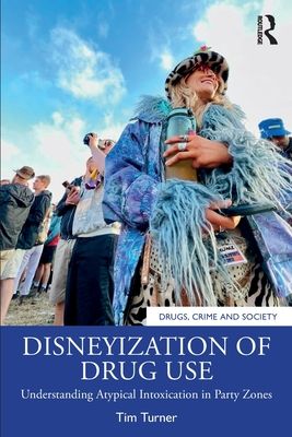 Disneyization of Drug Use : Understanding Atypical Intoxication in Party Zones