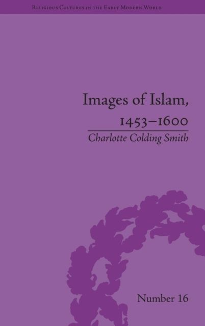 Images of Islam, 1453–1600 : Turks in Germany and Central Europe