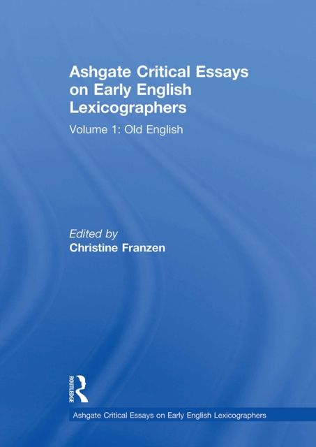 Ashgate Critical Essays on Early English Lexicographers : Volume 1: Old English