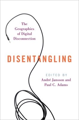 Disentangling : The Geographies of Digital Disconnection