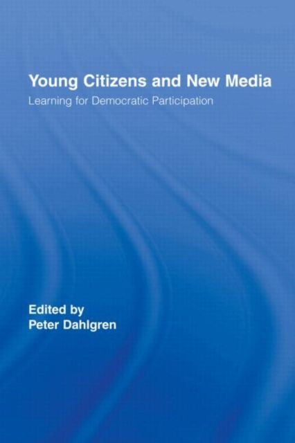 Young Citizens and New Media : Learning for Democratic Participation