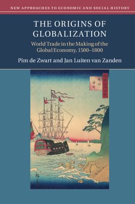The Origins of Globalization : World Trade in the Making of the Global Economy, 1500–1800