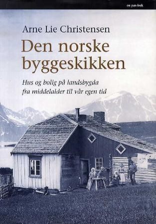 Den norske byggeskikken : hus og bolig på landsbygda fra middelalder til vår egen tid