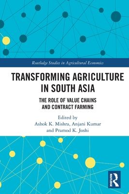 Transforming Agriculture in South Asia : The Role of Value Chains and Contract Farming