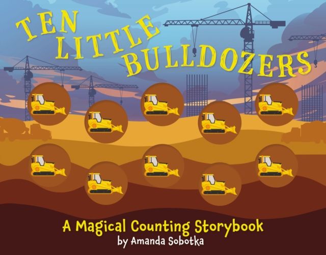 Ten Little Bulldozers : A Counting Storybook