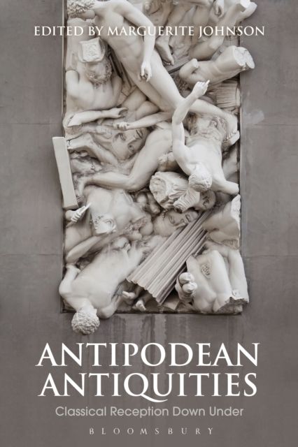Antipodean Antiquities : Classical Reception Down Under