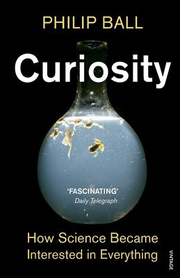 Curiosity : How Science Became Interested in Everything