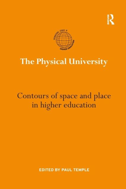 The Physical University : Contours of space and place in higher education