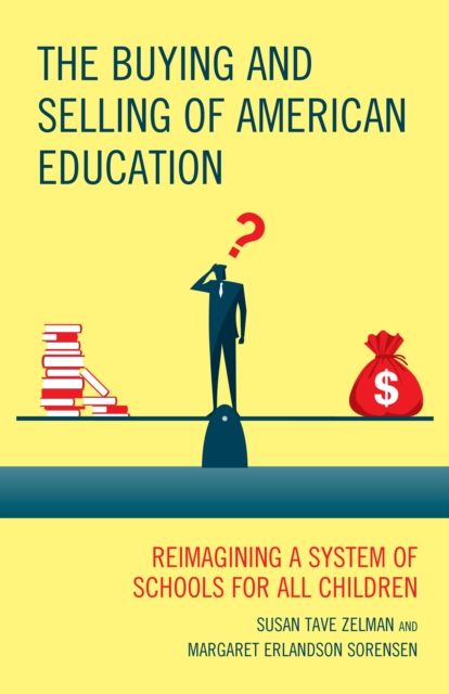 The Buying and Selling of American Education : Reimagining a System of Schools for All Children