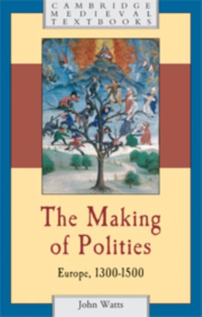 The Making of Polities : Europe, 1300–1500